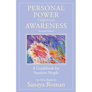 Personal Power Through Awareness, Revised Edition: A Guidebook for Sensitive Peo